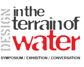 In the Terrain of Water | Symposium / Exhibition / Conversation | April 1 - April 2, 2011